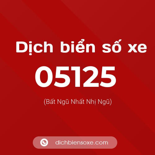 Dịch biển số xe 05125 (Bất Ngũ Nhất Nhị Ngũ)