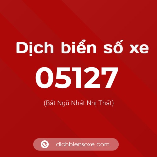 Dịch biển số xe 05127 (Bất Ngũ Nhất Nhị Thất)