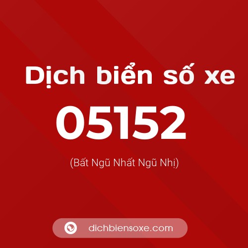 Dịch biển số xe 05152 (Bất Ngũ Nhất Ngũ Nhị)