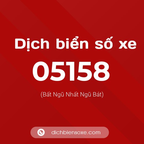 Dịch biển số xe 05158 (Bất Ngũ Nhất Ngũ Bát)