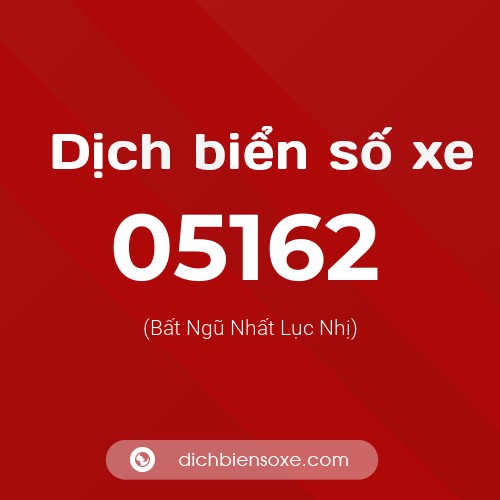 Dịch biển số xe 05162 (Bất Ngũ Nhất Lục Nhị)