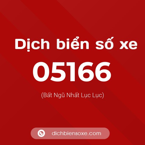 Dịch biển số xe 05166 (Bất Ngũ Nhất Lục Lục)