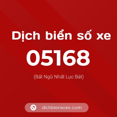 Dịch biển số xe 05168 (Bất Ngũ Nhất Lục Bát)