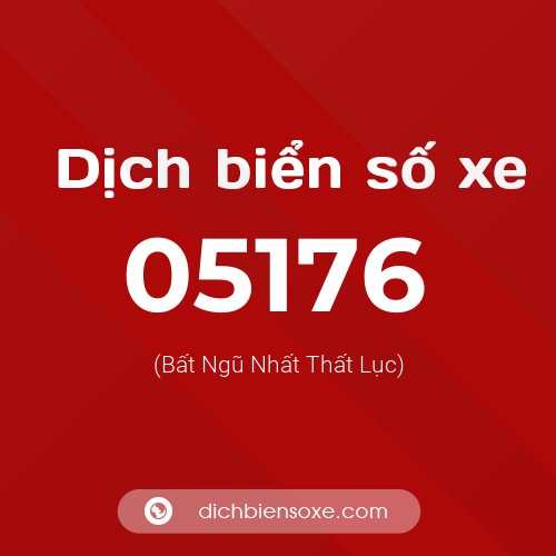Dịch biển số xe 05176 (Bất Ngũ Nhất Thất Lục)