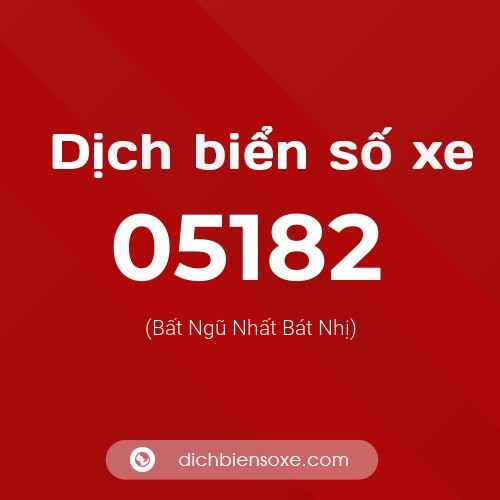 Dịch biển số xe 05182 (Bất Ngũ Nhất Bát Nhị)