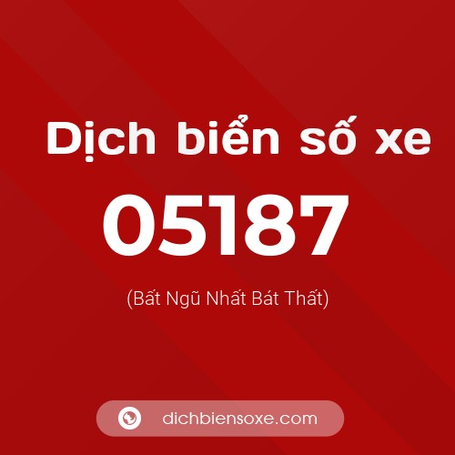 Dịch biển số xe 05187 (Bất Ngũ Nhất Bát Thất)