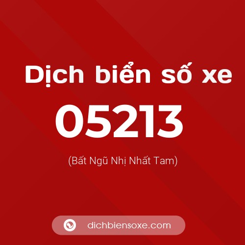 Dịch biển số xe 05213 (Bất Ngũ Nhị Nhất Tam)
