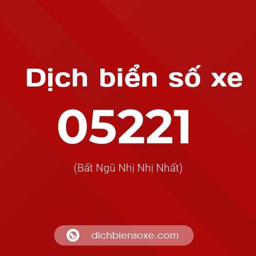 Dịch biển số xe 05221 (Bất Ngũ Nhị Nhị Nhất)