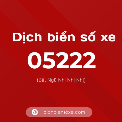 Dịch biển số xe 05222 (Bất Ngũ Nhị Nhị Nhị)