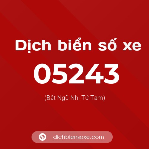 Dịch biển số xe 05243 (Bất Ngũ Nhị Tứ Tam)