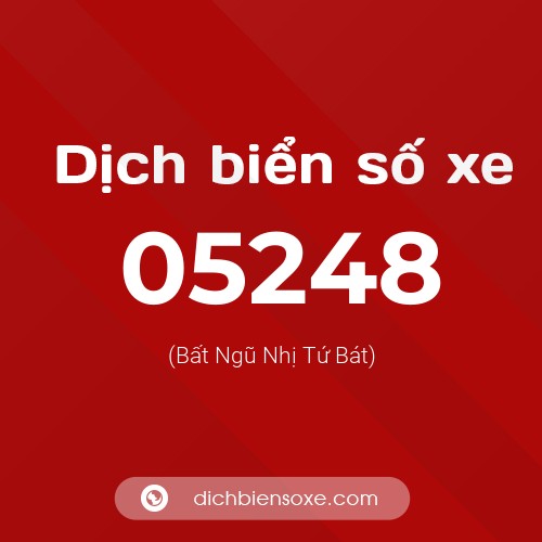 Dịch biển số xe 05248 (Bất Ngũ Nhị Tứ Bát)