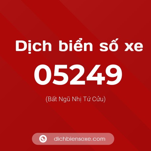 Dịch biển số xe 05249 (Bất Ngũ Nhị Tứ Cửu)