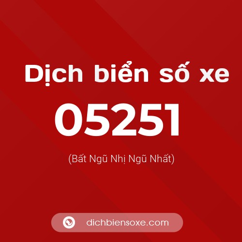 Dịch biển số xe 05251 (Bất Ngũ Nhị Ngũ Nhất)