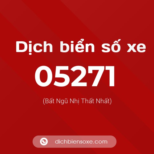 Dịch biển số xe 05271 (Bất Ngũ Nhị Thất Nhất)