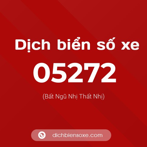 Dịch biển số xe 05272 (Bất Ngũ Nhị Thất Nhị)