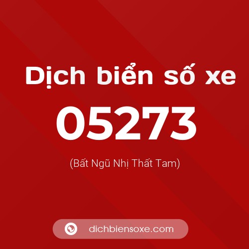 Dịch biển số xe 05273 (Bất Ngũ Nhị Thất Tam)