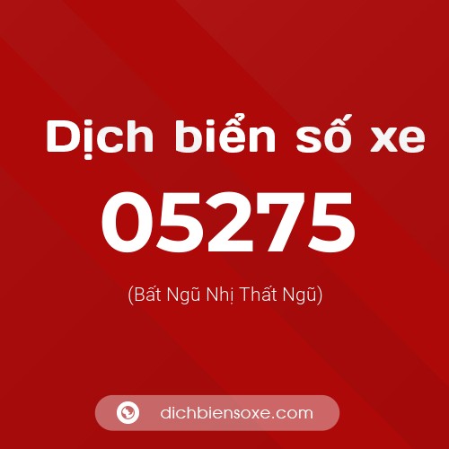 Dịch biển số xe 05275 (Bất Ngũ Nhị Thất Ngũ)