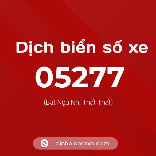 Dịch biển số xe 05277 (Bất Ngũ Nhị Thất Thất)