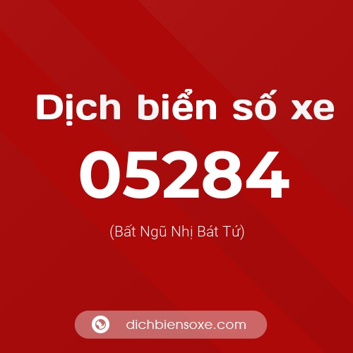Dịch biển số xe 05284 (Bất Ngũ Nhị Bát Tứ)