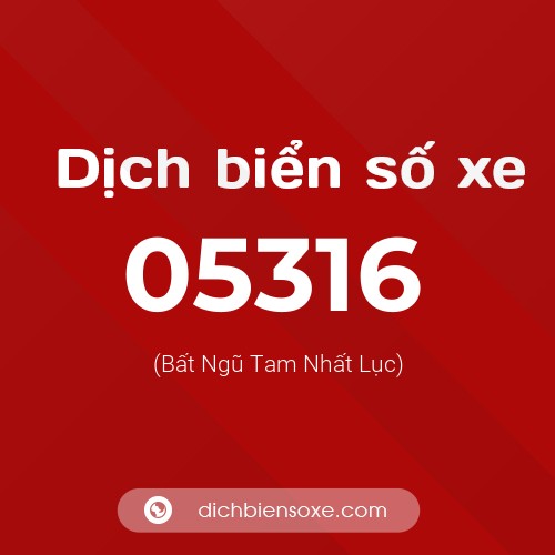Dịch biển số xe 05316 (Bất Ngũ Tam Nhất Lục)