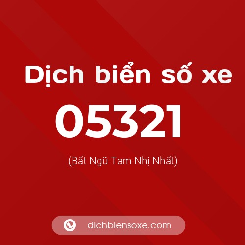 Dịch biển số xe 05321 (Bất Ngũ Tam Nhị Nhất)