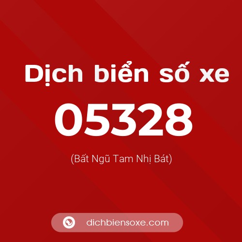Dịch biển số xe 05328 (Bất Ngũ Tam Nhị Bát)