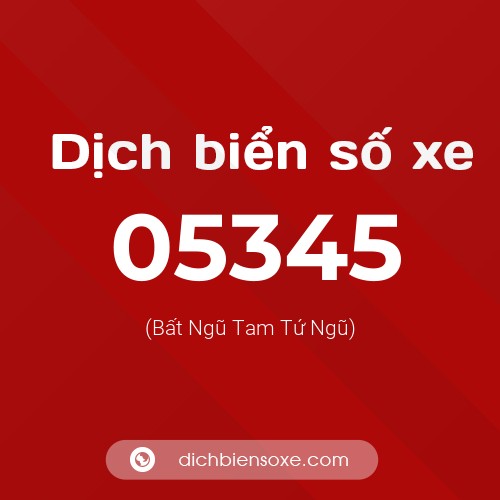 Dịch biển số xe 05345 (Bất Ngũ Tam Tứ Ngũ)