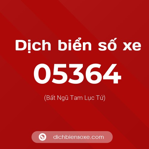 Dịch biển số xe 05364 (Bất Ngũ Tam Lục Tứ)