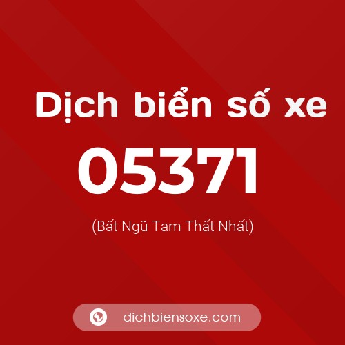 Dịch biển số xe 05371 (Bất Ngũ Tam Thất Nhất)