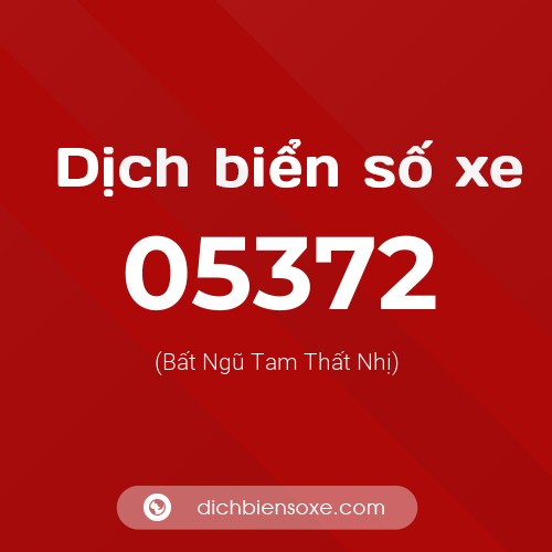 Dịch biển số xe 05372 (Bất Ngũ Tam Thất Nhị)