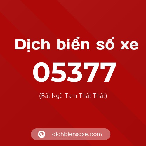 Dịch biển số xe 05377 (Bất Ngũ Tam Thất Thất)