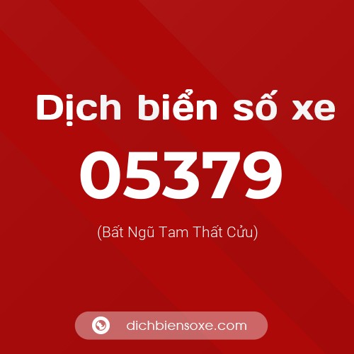 Dịch biển số xe 05379 (Bất Ngũ Tam Thất Cửu)
