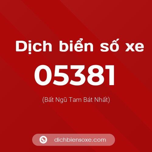 Dịch biển số xe 05381 (Bất Ngũ Tam Bát Nhất)