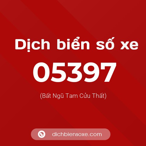 Dịch biển số xe 05397 (Bất Ngũ Tam Cửu Thất)