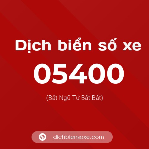 Dịch biển số xe 05400 (Bất Ngũ Tứ Bất Bất)