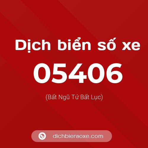 Dịch biển số xe 05406 (Bất Ngũ Tứ Bất Lục)