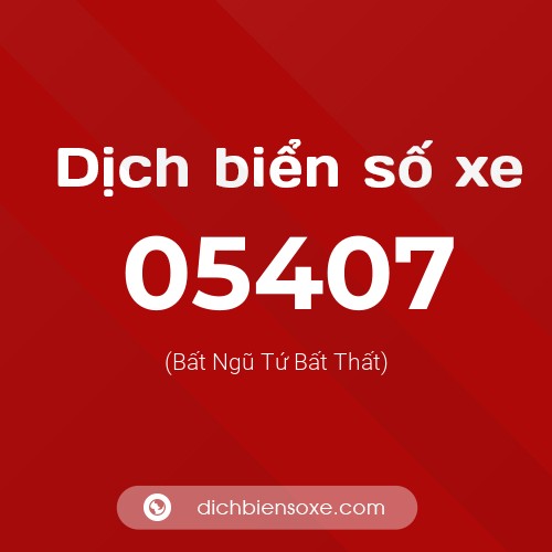 Dịch biển số xe 05407 (Bất Ngũ Tứ Bất Thất)