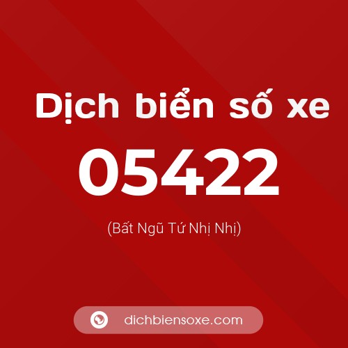 Dịch biển số xe 05422 (Bất Ngũ Tứ Nhị Nhị)