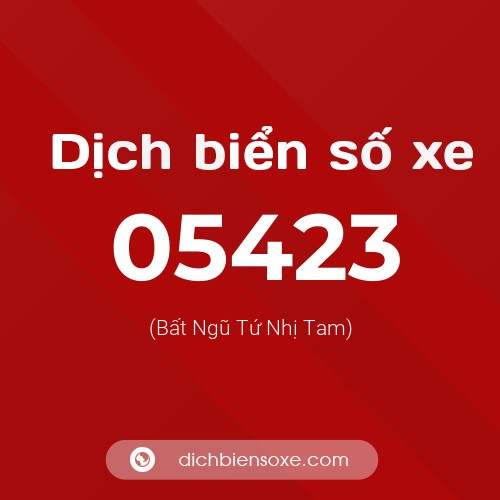 Dịch biển số xe 05423 (Bất Ngũ Tứ Nhị Tam)