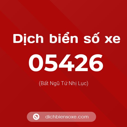 Dịch biển số xe 05426 (Bất Ngũ Tứ Nhị Lục)