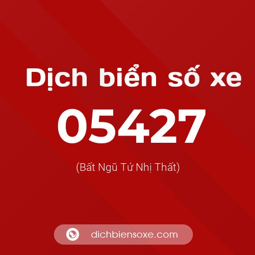 Dịch biển số xe 05427 (Bất Ngũ Tứ Nhị Thất)