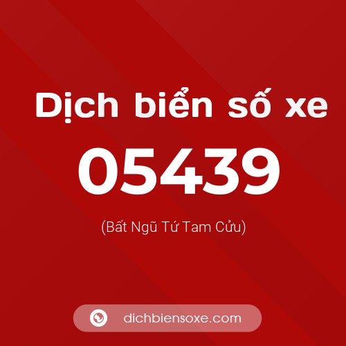Dịch biển số xe 05439 (Bất Ngũ Tứ Tam Cửu)