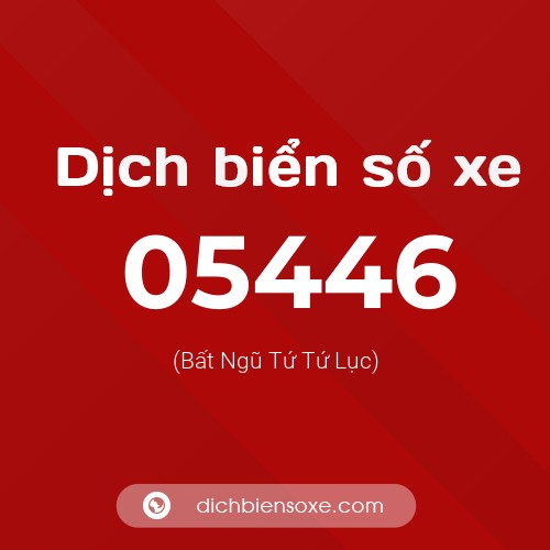 Dịch biển số xe 05446 (Bất Ngũ Tứ Tứ Lục)