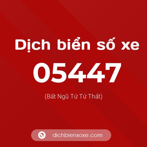 Dịch biển số xe 05447 (Bất Ngũ Tứ Tứ Thất)