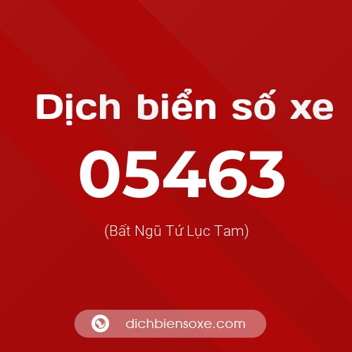 Dịch biển số xe 05463 (Bất Ngũ Tứ Lục Tam)
