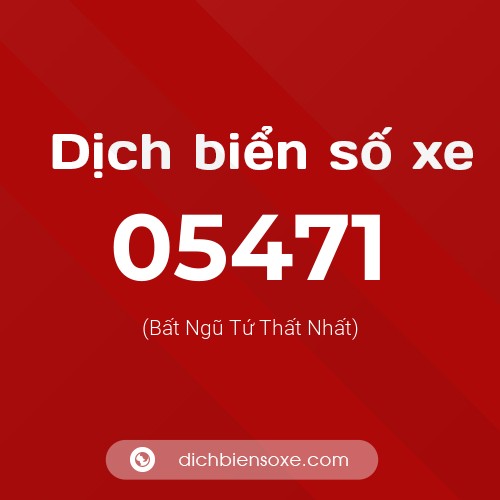 Dịch biển số xe 05471 (Bất Ngũ Tứ Thất Nhất)