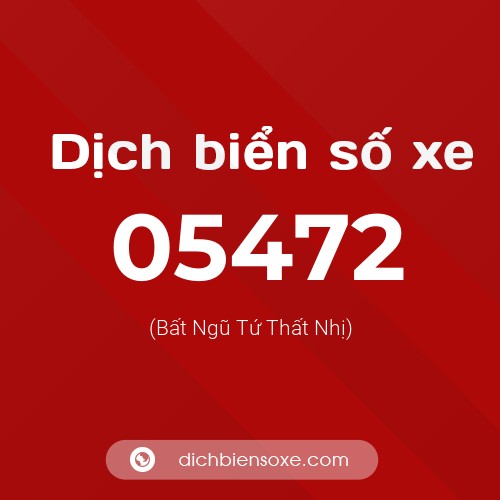 Dịch biển số xe 05472 (Bất Ngũ Tứ Thất Nhị)