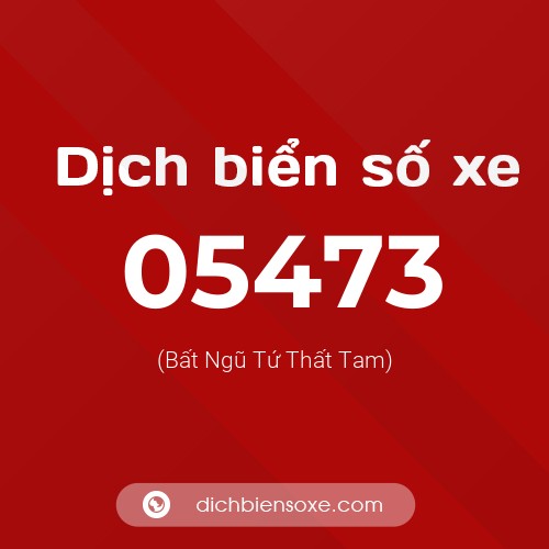 Dịch biển số xe 05473 (Bất Ngũ Tứ Thất Tam)
