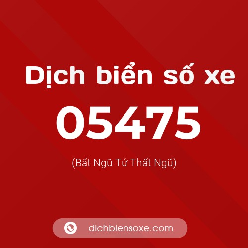 Dịch biển số xe 05475 (Bất Ngũ Tứ Thất Ngũ)