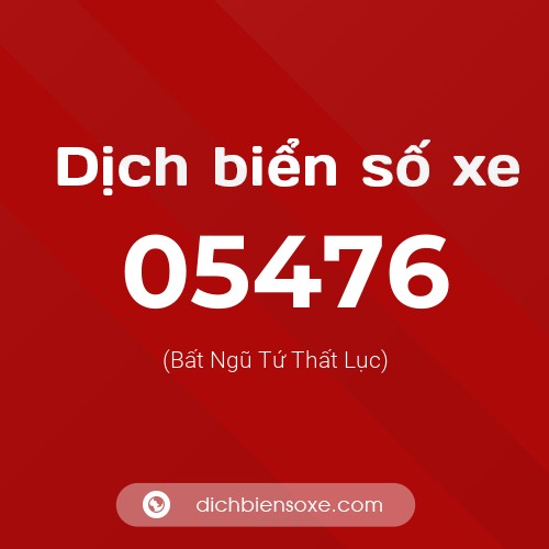 Dịch biển số xe 05476 (Bất Ngũ Tứ Thất Lục)